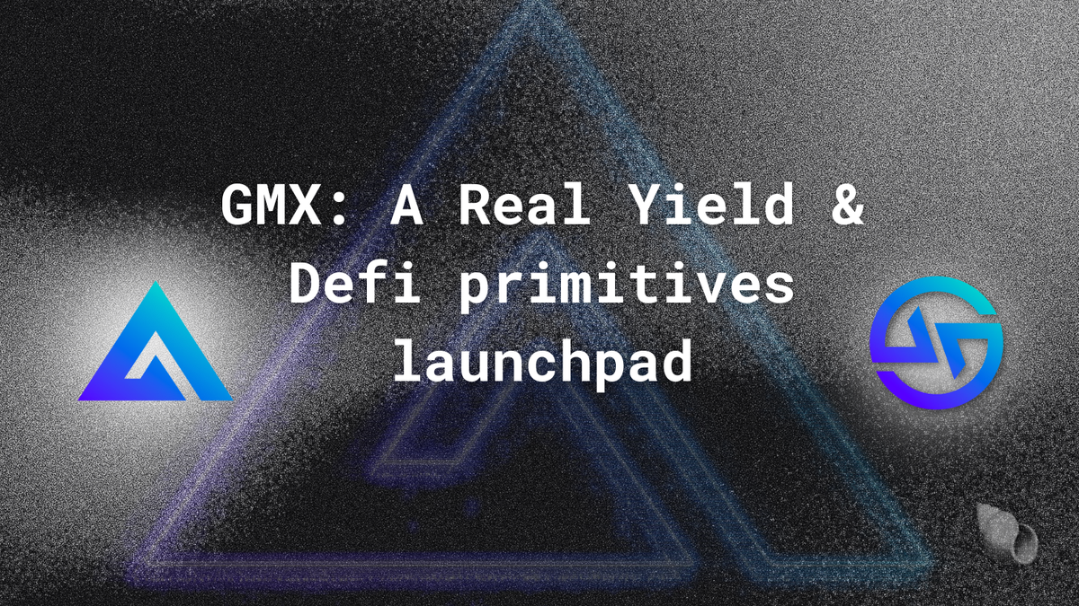 GMX: A Real Yield & Defi Primitives Launchpad